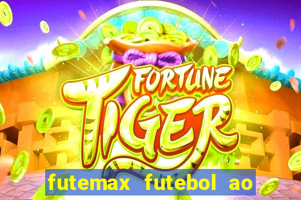 futemax futebol ao vivo atualizado